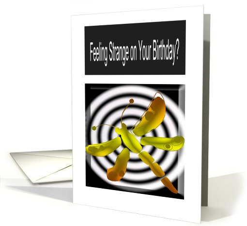 Feeling Strange on Your Birthday? card (826824)