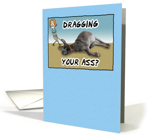 Birthday card: Dragging Your Ass card (288443)