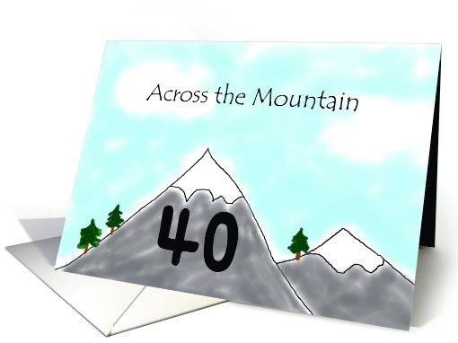 Birthday Across the Mountain 40th Birthday Humorous card (372703)
