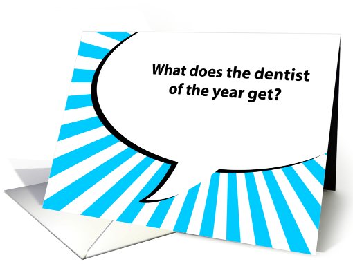 what does the dentist of the year get? (happy birthday joke) card