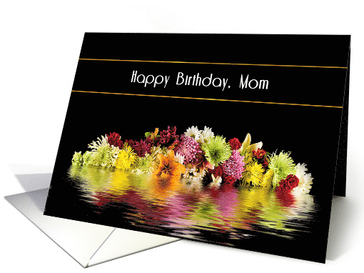 Birthday, Mom, Reflections of Colorful Flowers card (1527126)