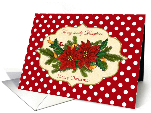 Christmas card for Daughter - Poinsettias, holly, pine and... (509341)