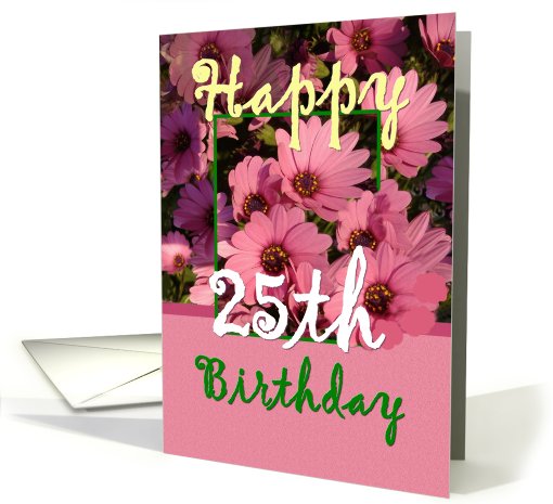 25TH BIrthday - Pink Flowers card (425959)