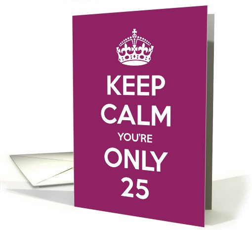 Keep Calm You're Only 25 Birthday card (949458)