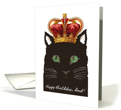 Birthday for Dad, Father, Cat wears Ornate Crown, Good to be King card