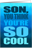 Happy Birthday for Son Humor You Think You’re So Cool Typography card