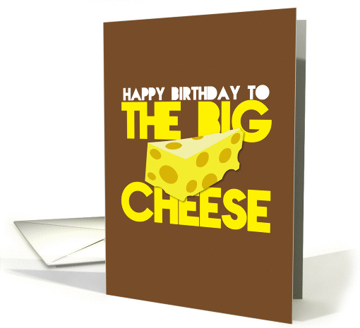 Happy Birthday to the BIG CHEESE (Boss) card (845102)