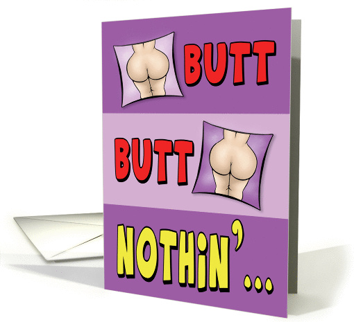 Funny Birthday Card: Butt Butt Nothin card (1354724)