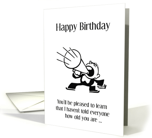 I haven't told everyone how old you are loud hailer birthday card