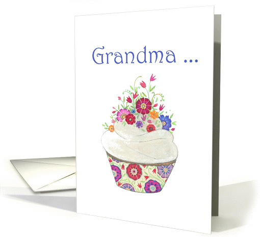 Grandma... I Must Get My Sweetness From You- Cupcake with Flowers card