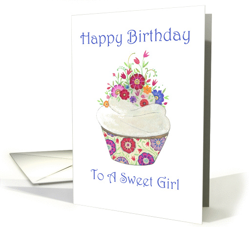 Happy Birthday to A Sweet Girl- Whimsical Cupcake with Flowers card