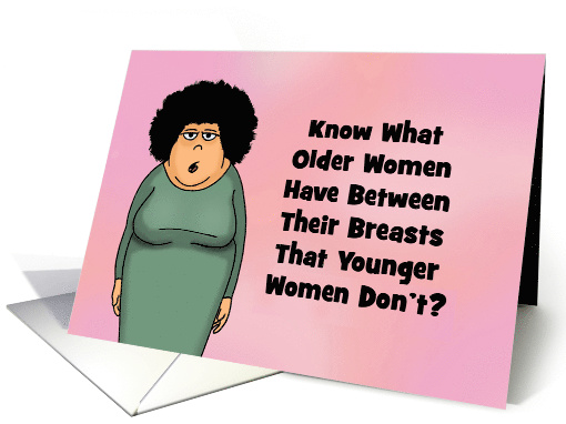 Getting Older Birthday Card Know What Older Women Have Between card