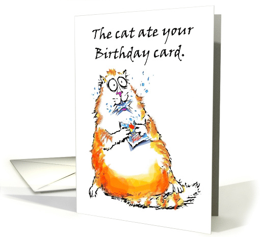 The Cat Ate Your Birthday Card, A Funny Belated Non Excuse card