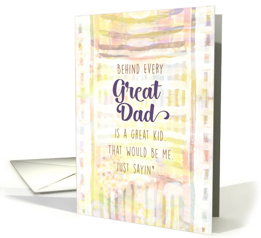Behind Great Dad is a Great Kid Birthday Mixed Media Yellow Funny card