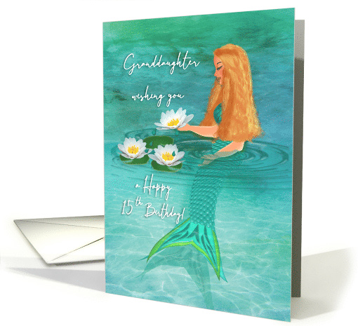 Happy 15th Birthday for Grandaughter, Mermaid, Lilies, Watercolor card