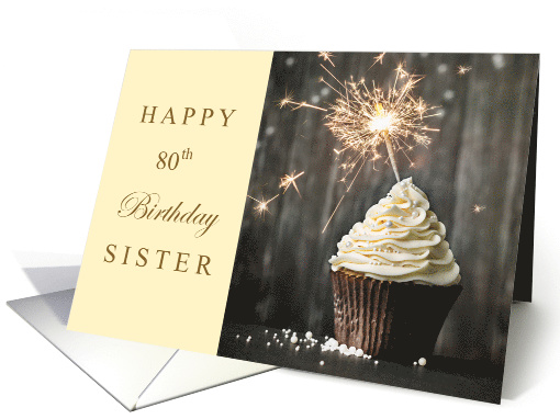 Happy 80th Birthday Sister wth Pretty Cupcake and Sparkler card