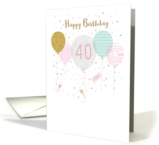 Happy Birthday age 40 Pink and Gold Balloons Confetti and... (1646896)