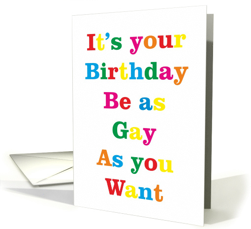 It's your Birthday be as Gay as you Want LGBTQ Birthday card (1653894)